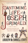 The Pantomime Life of Joseph Grimaldi : Laughter, Madness and the Story of Britain's Greatest Comedian - eBook