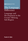 The Language Difference : Language and Development in the Greater Mekong Sub-Region - eBook