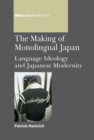 The Making of Monolingual Japan : Language Ideology and Japanese Modernity - eBook