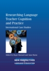 Researching Language Teacher Cognition and Practice : International Case Studies - eBook