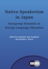 Native-Speakerism in Japan : Intergroup Dynamics in Foreign Language Education - eBook