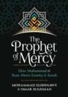 The Prophet of Mercy : How Muhammad     Rose Above Enmity Insult - Book