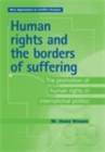 Human Rights and the Borders of Suffering : The Promotion of Human Rights in International Politics - eBook