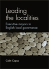 Leading the localities : Executive mayors in English local governance - eBook