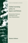 Global warming policy in Japan and Britain : Interactions between institutions and issue characteristics - eBook