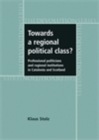 Towards a regional political class? : Professional politicians and regional institutions in Catalonia and Scotland - eBook