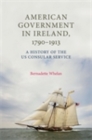 American Government in Ireland, 1790-1913 : A history of the US consular service - eBook