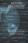 Beyond hegemony : Towards a new philosophy of political legitimacy - eBook