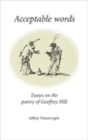 Acceptable words : Essays on the poetry of Geoffrey Hill - eBook