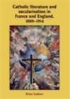 Catholic Literature and Secularisation in France and England, 1880-1914 - eBook