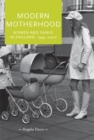 Modern motherhood : Women and family in England, 1945-2000 - eBook