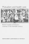 Mutualism and health care : Hospital contributory schemes in twentieth-century Britain - eBook