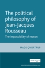 The Political Philosophy of Jean-Jacques Rousseau : The Impossibilty of Reason - eBook