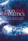 Food, risk and politics : Scare, scandal and crisis - insights into the risk politics of food safety - eBook