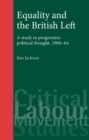 Equality and the British Left : A study in progressive political thought, 1900-64 - eBook