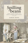 Spilling the beans : Eating, cooking, reading and writing in British women's fiction, 1770-1830 - eBook