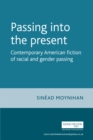 Passing into the present : Contemporary American fiction of racial and gender passing - eBook