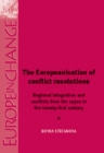 The Europeanisation of Conflict Resolutions : Regional integration and conflicts from the 1950s to the 21st century - eBook