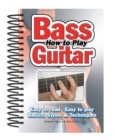 How To Play Bass Guitar : Easy to Read, Easy to Play; Basics, Styles & Techniques - Book