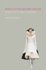 When Clothes Become Fashion : Design and Innovation Systems - eBook
