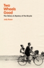 Two Wheels Good : The History and Mystery of the Bicycle - Book