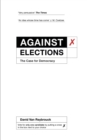 Against Elections : The Case for Democracy - Book