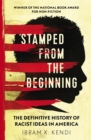 Stamped from the Beginning : The Definitive History of Racist Ideas in America - Book