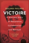 Victoire : A Wartime Story of Resistance, Collaboration and Betrayal - Book