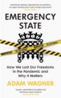 Emergency State : How We Lost Our Freedoms in the Pandemic and Why it Matters - Book