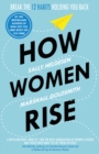How Women Rise : Break the 12 Habits Holding You Back - Book