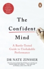 The Confident Mind : A Battle-Tested Guide to Unshakable Performance - Book