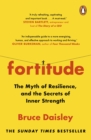 Fortitude : The Myth of Resilience, and the Secrets of Inner Strength: A Sunday Times Bestseller - Book