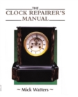 The CLOCK REPAIRER'S MANUAL - eBook