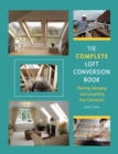 Complete Loft Conversion Book : Planning, Managing and Completing Your Conversion - eBook