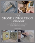 The Stone Restoration Handbook : A Practical Guide to the Conservation Repair of Stone and Masonry - eBook