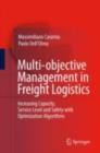 Multi-objective Management in Freight Logistics : Increasing Capacity, Service Level and Safety with Optimization Algorithms - eBook