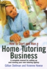 How to Start and Run a Home Tutoring Business : A Complete Manual for Setting Up and Running Your Own Tutoring Agency - eBook