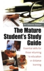 The Mature Student's Study Guide 2nd Edition : Essential Skills for Those Returning to Education or Distance Learning - eBook