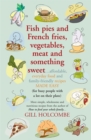 Fish pies and French fries, Vegetables, Meat and Something Sweet : Affordable, everyday food and family-friendly recipes made easy - eBook