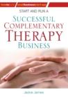 Start and Run a Successful Complementary Therapy Business - eBook