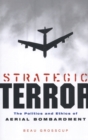 Strategic Terror : The Politics and Ethics of Aerial Bombardment - eBook