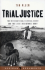 Trial Justice : The International Criminal Court and the Lord's Resistance Army - eBook
