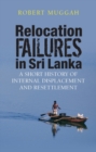 Relocation Failures in Sri Lanka : A Short History of Internal Displacement and Resettlement - eBook