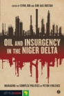 Oil and Insurgency in the Niger Delta : Managing the Complex Politics of Petro-violence - eBook