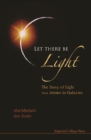 Let There Be Light: The Story Of Light From Atoms To Galaxies - eBook