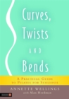 Curves, Twists and Bends : A Practical Guide to Pilates for Scoliosis - Book