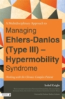 A Multidisciplinary Approach to Managing Ehlers-Danlos (Type III) - Hypermobility Syndrome : Working with the Chronic Complex Patient - Book