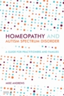 Homeopathy and Autism Spectrum Disorder : A Guide for Practitioners and Families - Book