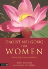 Daoist Nei Gong for Women : The Art of the Lotus and the Moon - Book