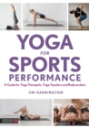Yoga for Sports Performance : A Guide for Yoga Therapists, Yoga Teachers and Bodyworkers - Book